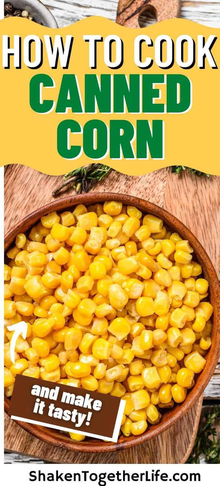 How To Cook Canned Corn Shaken Together   How To Cook Canned Corn Pin 